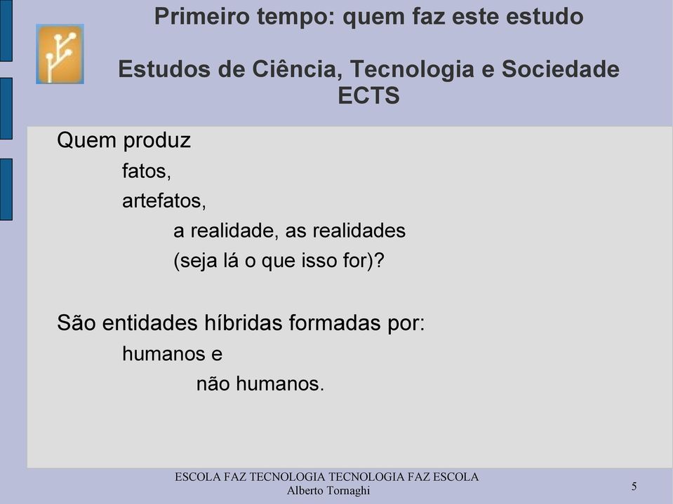 realidade, as realidades (seja lá o que isso for)?