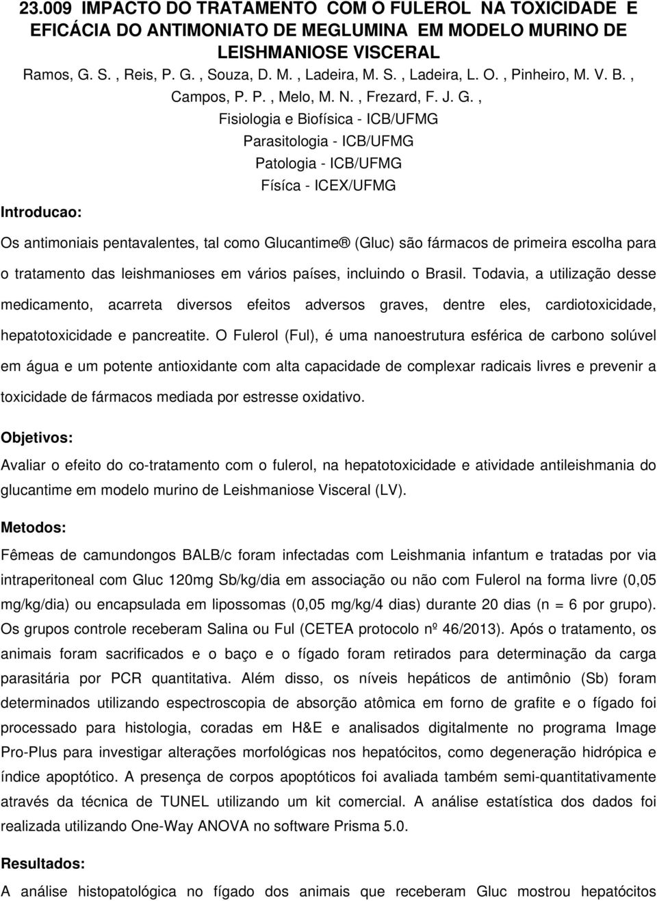 , Fisiologia e Biofísica - ICB/UFMG Parasitologia - ICB/UFMG Patologia - ICB/UFMG Físíca - ICEX/UFMG Os antimoniais pentavalentes, tal como Glucantime (Gluc) são fármacos de primeira escolha para o