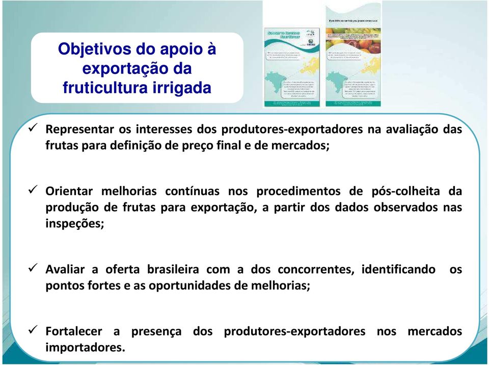 frutas para exportação, a partir dos dados observados nas inspeções; Avaliar a oferta brasileira com a dos concorrentes,