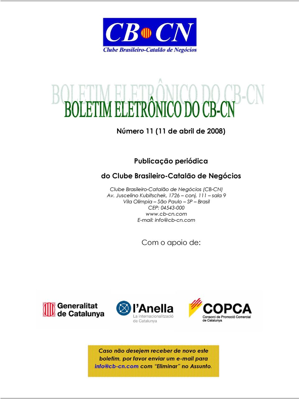 111 sala 9 Vila Olímpia São Paulo SP Brasil CEP: 04543-000 www.cb-cn.com E-mail: info@cb-cn.