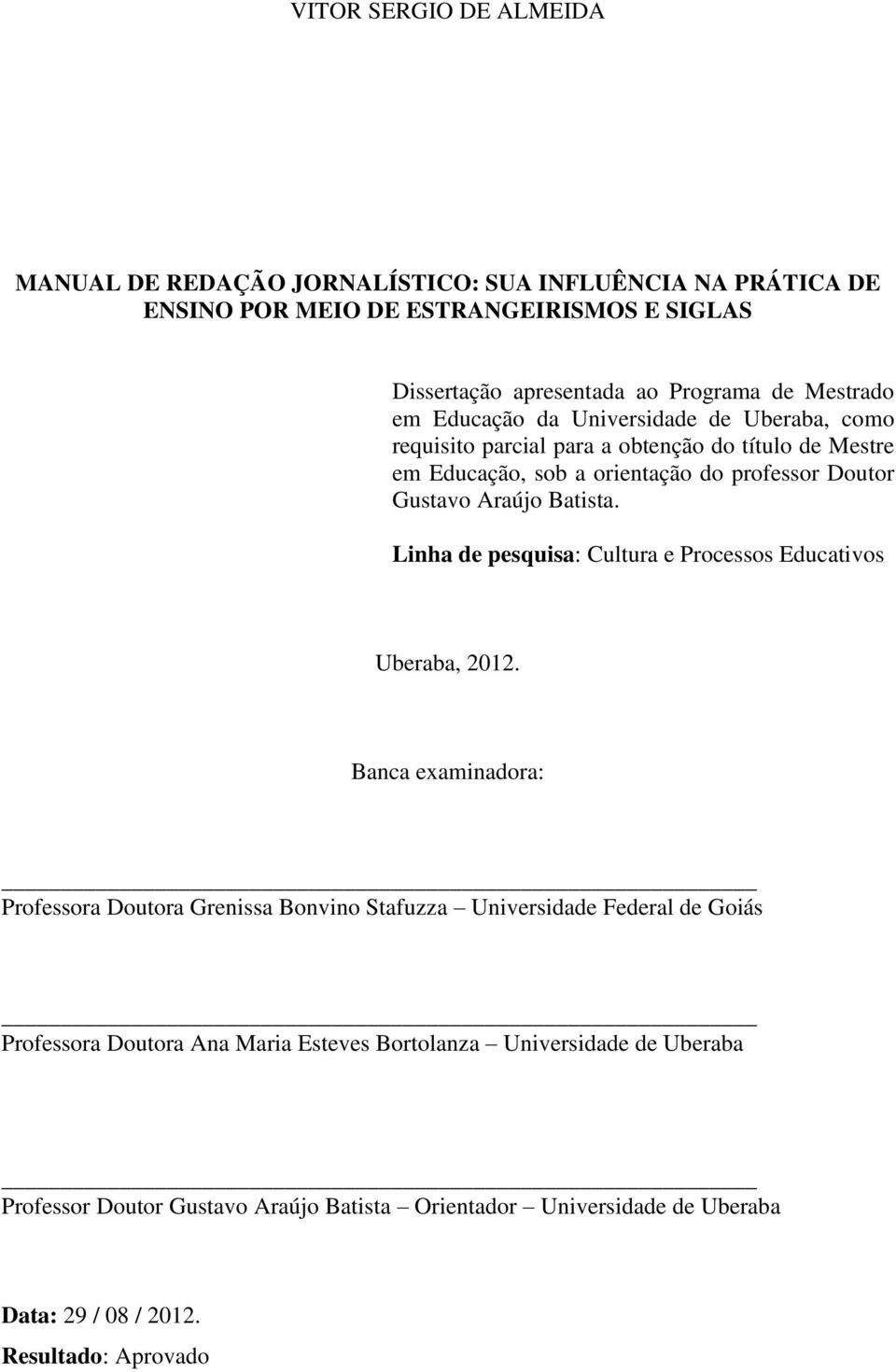 Batista. Linha de pesquisa: Cultura e Processos Educativos Uberaba, 2012.