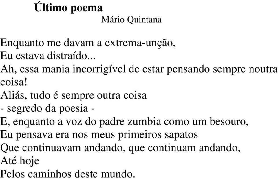 Aliás, tudo é sempre outra coisa - segredo da poesia - E, enquanto a voz do padre zumbia como um