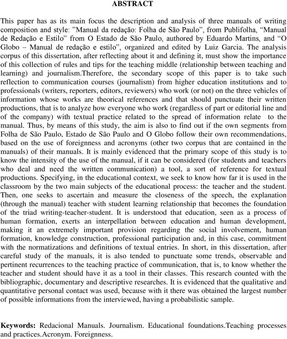 The analysis corpus of this dissertation, after reflecting about it and defining it, must show the importance of this collection of rules and tips for the teaching middle (relationship between