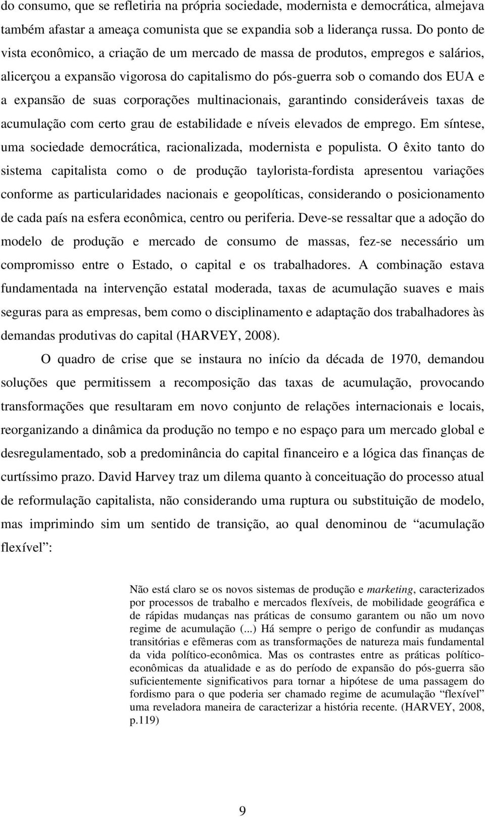 corporações multinacionais, garantindo consideráveis taxas de acumulação com certo grau de estabilidade e níveis elevados de emprego.