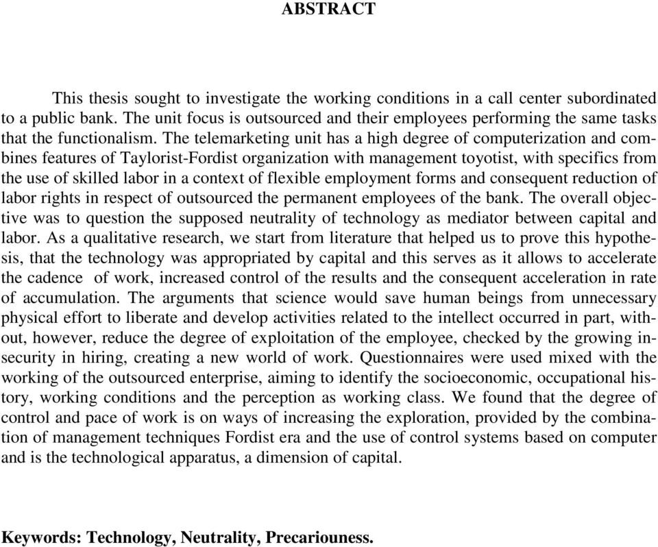 The telemarketing unit has a high degree of computerization and combines features of Taylorist-Fordist organization with management toyotist, with specifics from the use of skilled labor in a context