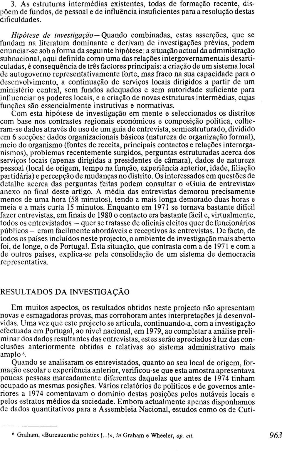 actual da administração subnacional, aqui definida como uma das relações intergovernamentais desarticuladas, é consequência de três factores principais: a criação de um sistema local de autogoverno