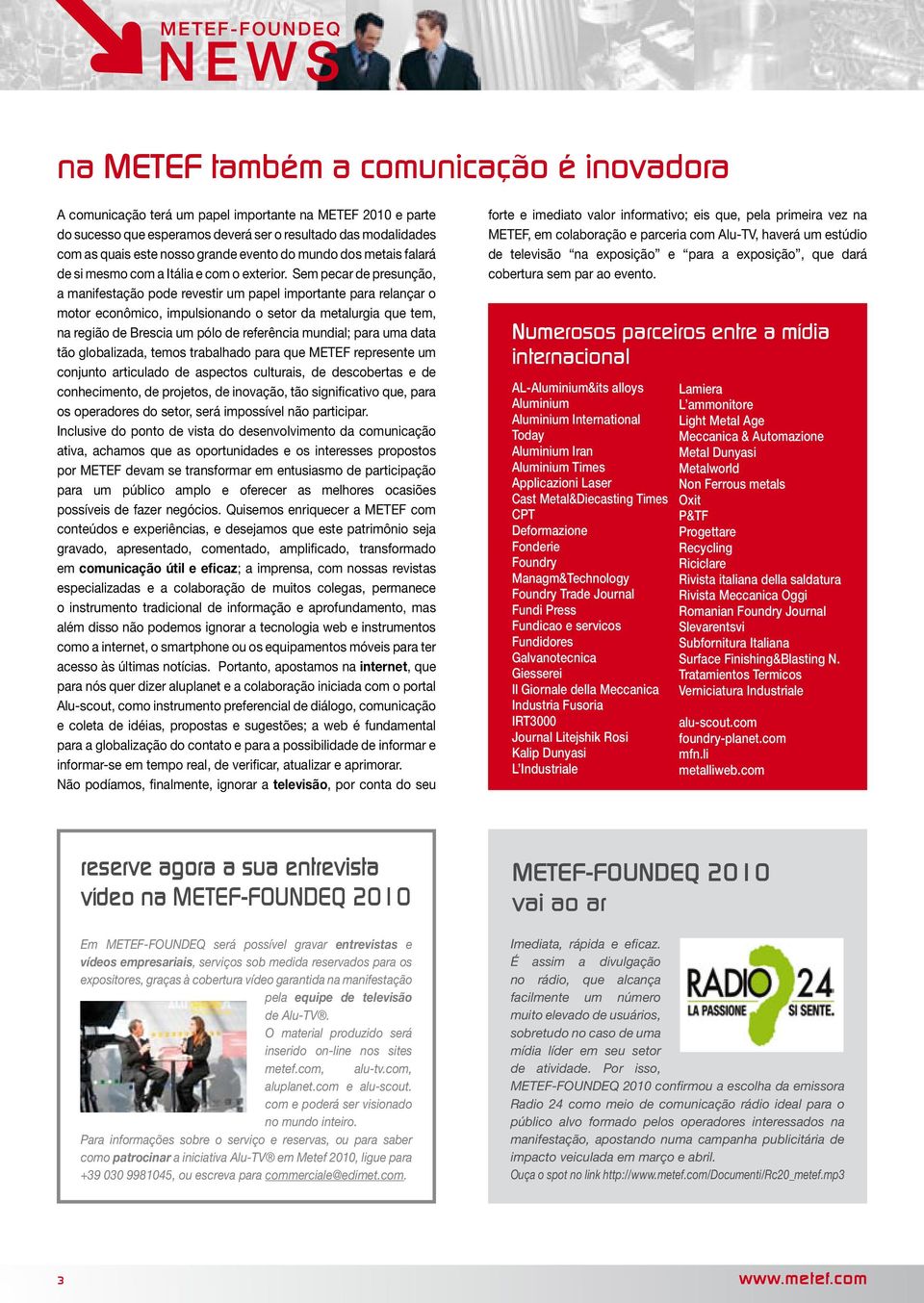 Sem pecar de presunção, a manifestação pode revestir um papel importante para relançar o motor econômico, impulsionando o setor da metalurgia que tem, na região de Brescia um pólo de referência