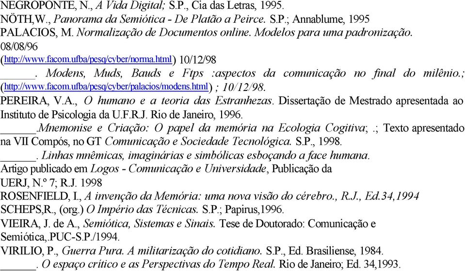 html) ; 10/12/98. PEREIRA, V.A., O humano e a teoria das Estranhezas. Dissertação de Mestrado apresentada ao Instituto de Psicologia da U.F.R.J. Rio de Janeiro, 1996.