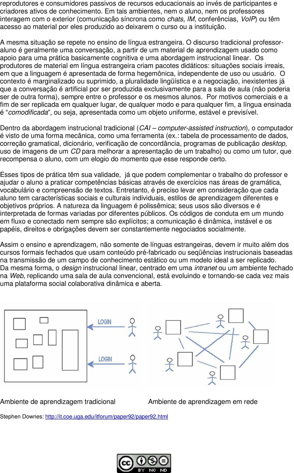 ou a instituição. A mesma situação se repete no ensino de língua estrangeira.