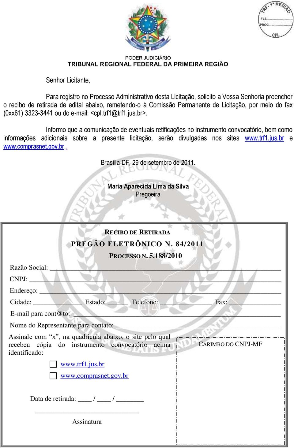 Informo que a comunicação de eventuais retificações no instrumento convocatório, bem como informações adicionais sobre a presente licitação, serão divulgadas nos sites www.trf1.jus.br e www.