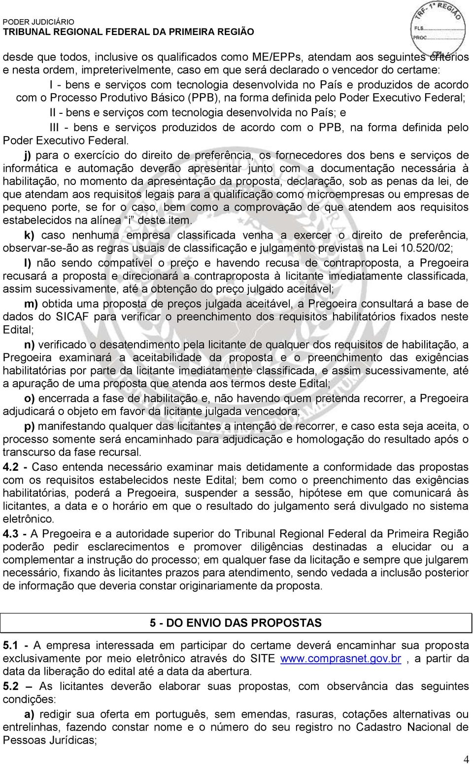 e III - bens e serviços produzidos de acordo com o PPB, na forma definida pelo Poder Executivo Federal.