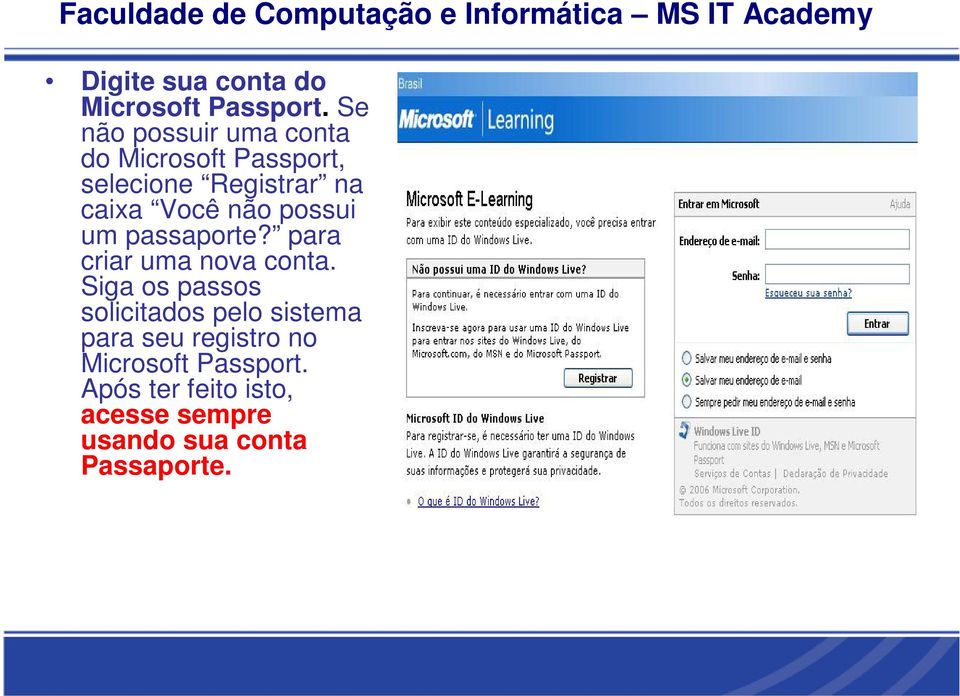 Você não possui um passaporte? para criar uma nova conta.