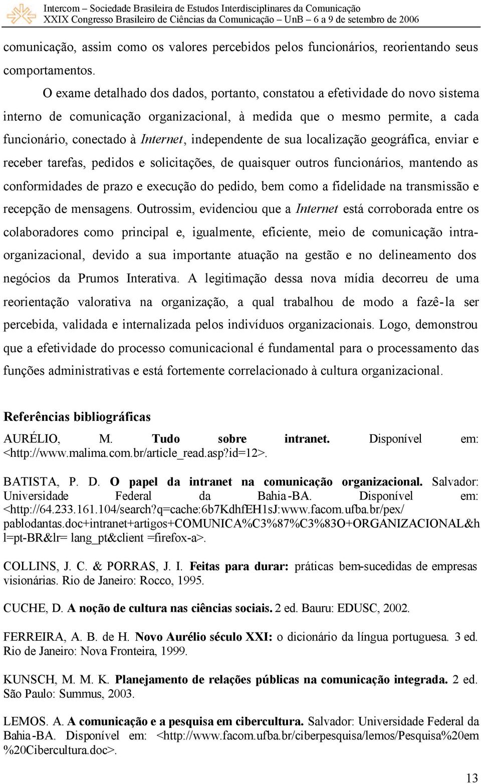 independente de sua localização geográfica, enviar e receber tarefas, pedidos e solicitações, de quaisquer outros funcionários, mantendo as conformidades de prazo e execução do pedido, bem como a