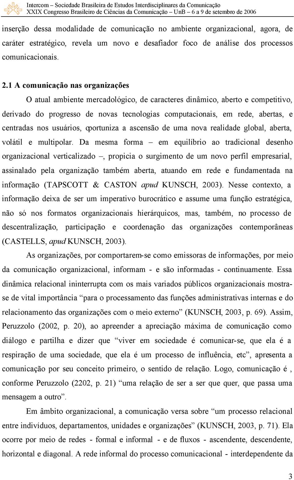 nos usuários, oportuniza a ascensão de uma nova realidade global, aberta, volátil e multipolar.