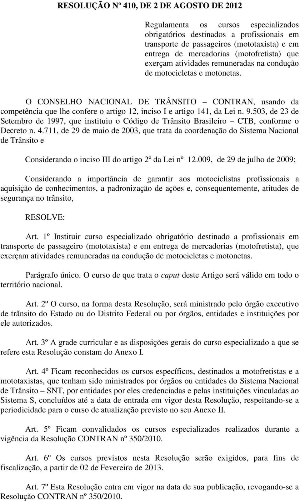 503, de 23 de Setembr de 1997, que instituiu Códig de Trânsit Brasileir CTB, cnfrme Decret n. 4.