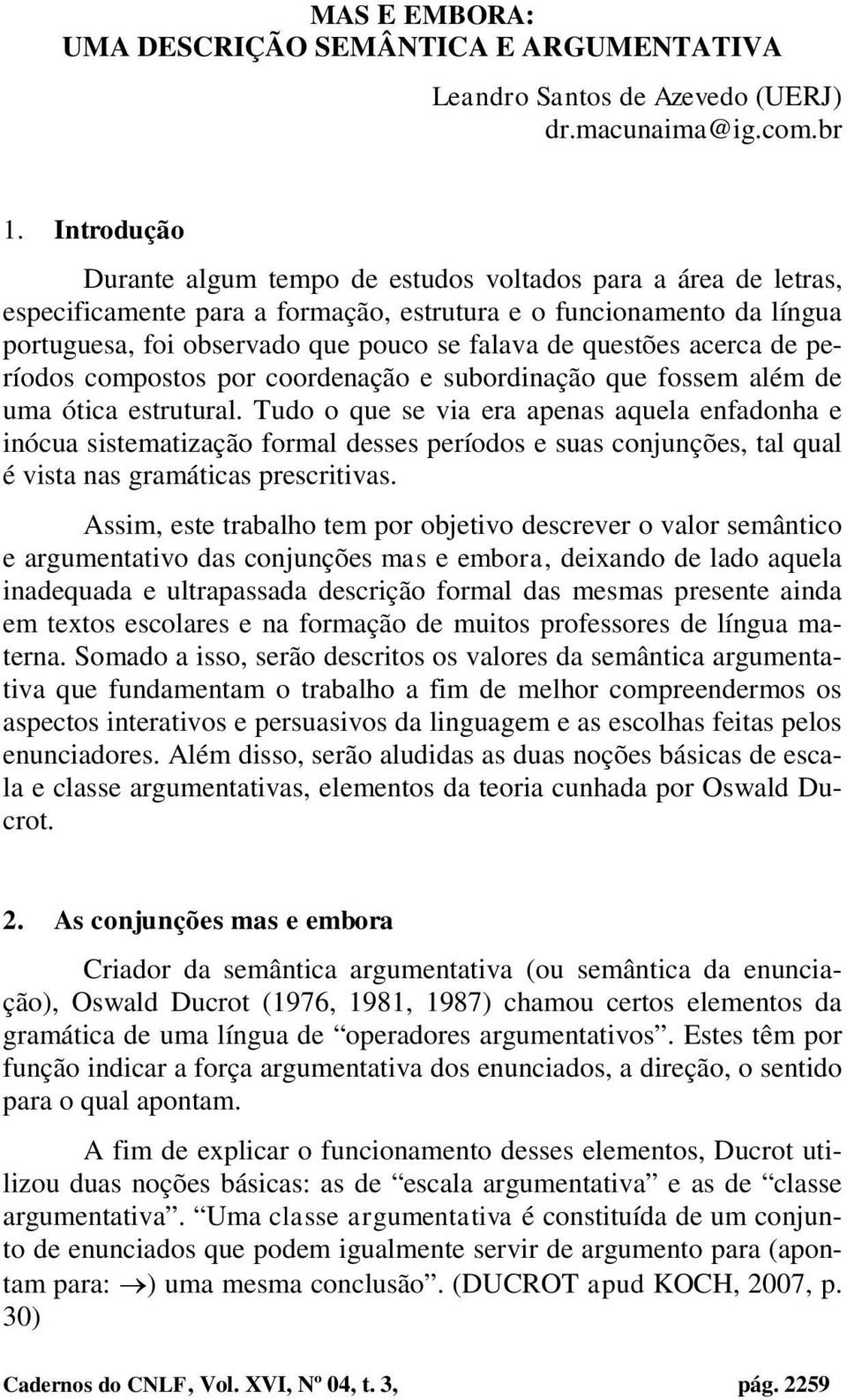 questões acerca de períodos compostos por coordenação e subordinação que fossem além de uma ótica estrutural.