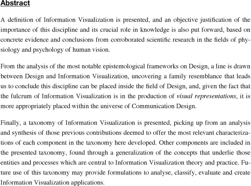From the analysis of the most notable epistemological frameworks on Design, a line is drawn between Design and Information Visualization, uncovering a family resemblance that leads us to conclude