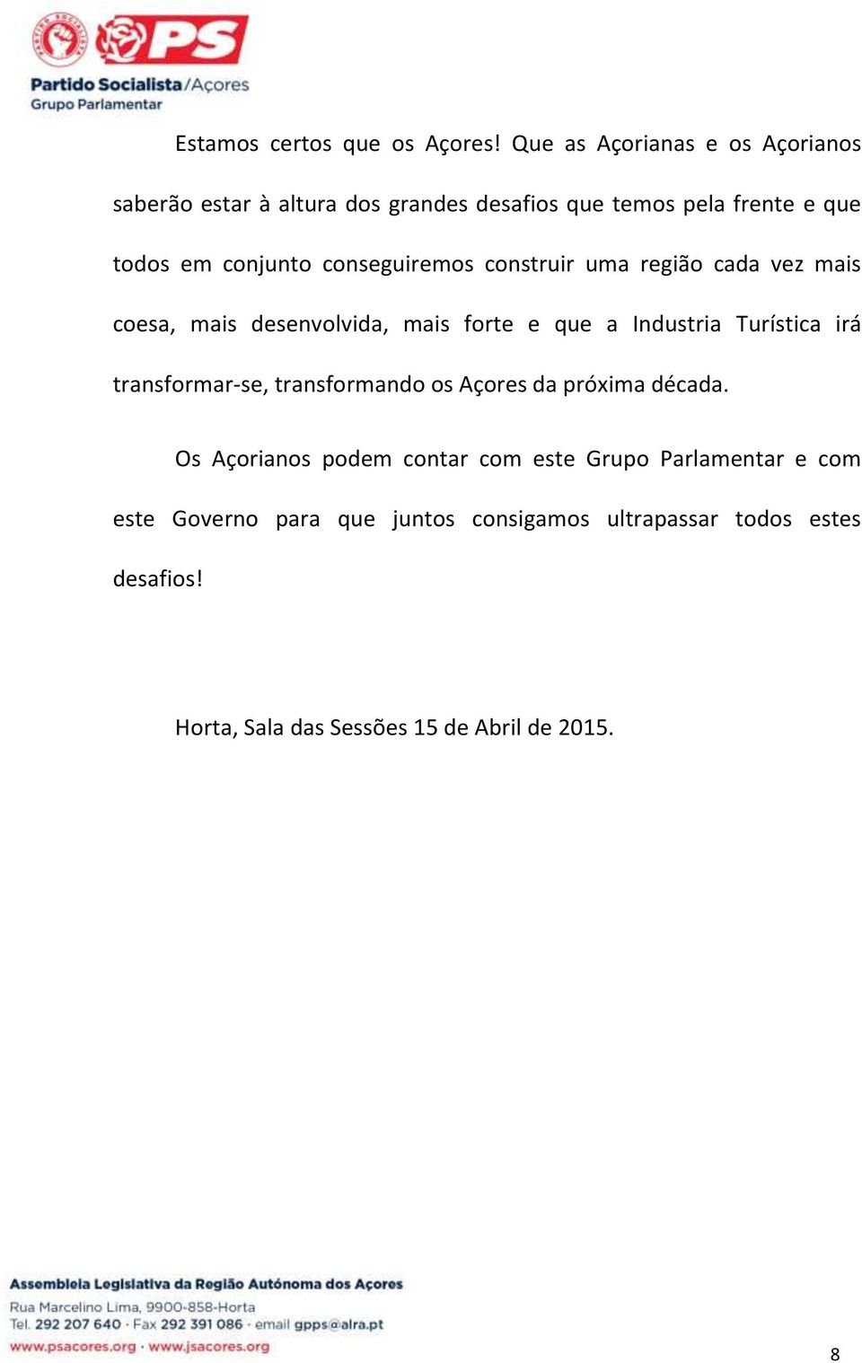 conseguiremos construir uma região cada vez mais coesa, mais desenvolvida, mais forte e que a Industria Turística irá