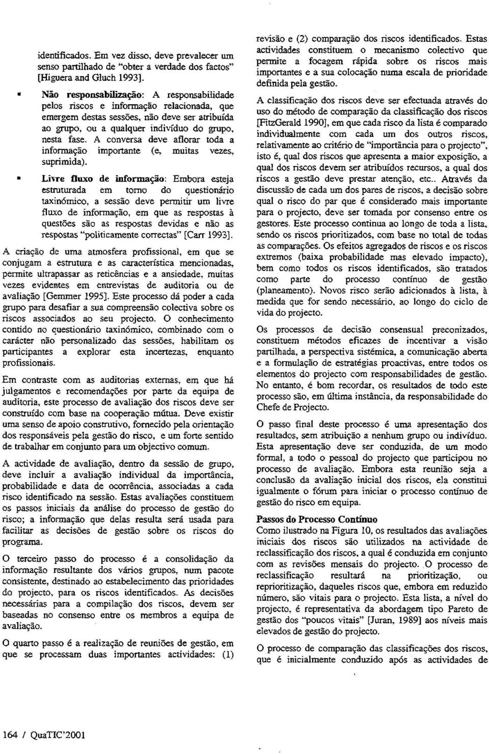 A conversa deve aflorar toda a informa5o importante (e, muitas vezes, suprimida)~,iptc Buxo de infonmo: Embora esteja estruturada em torno do questionio taxin6ruico, a sess5o deve permitir um livre