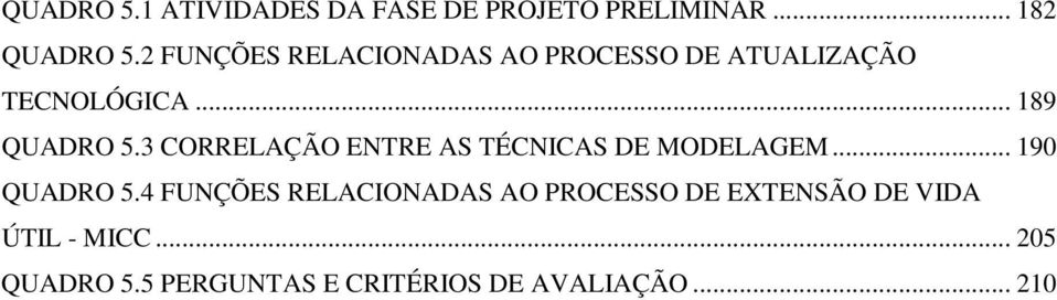 3 CORRELAÇÃO ENTRE AS TÉCNICAS DE MODELAGEM... 190 QUADRO 5.