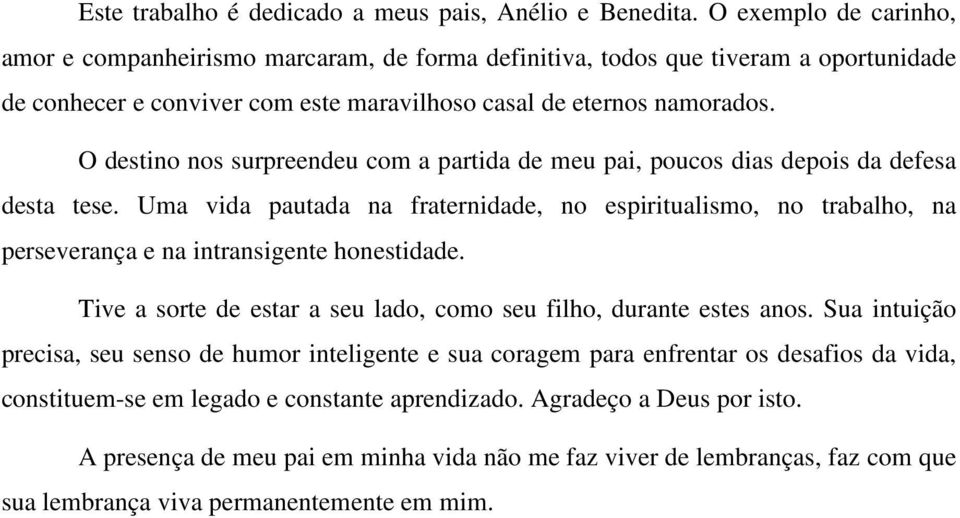 O destino nos surpreendeu com a partida de meu pai, poucos dias depois da defesa desta tese.