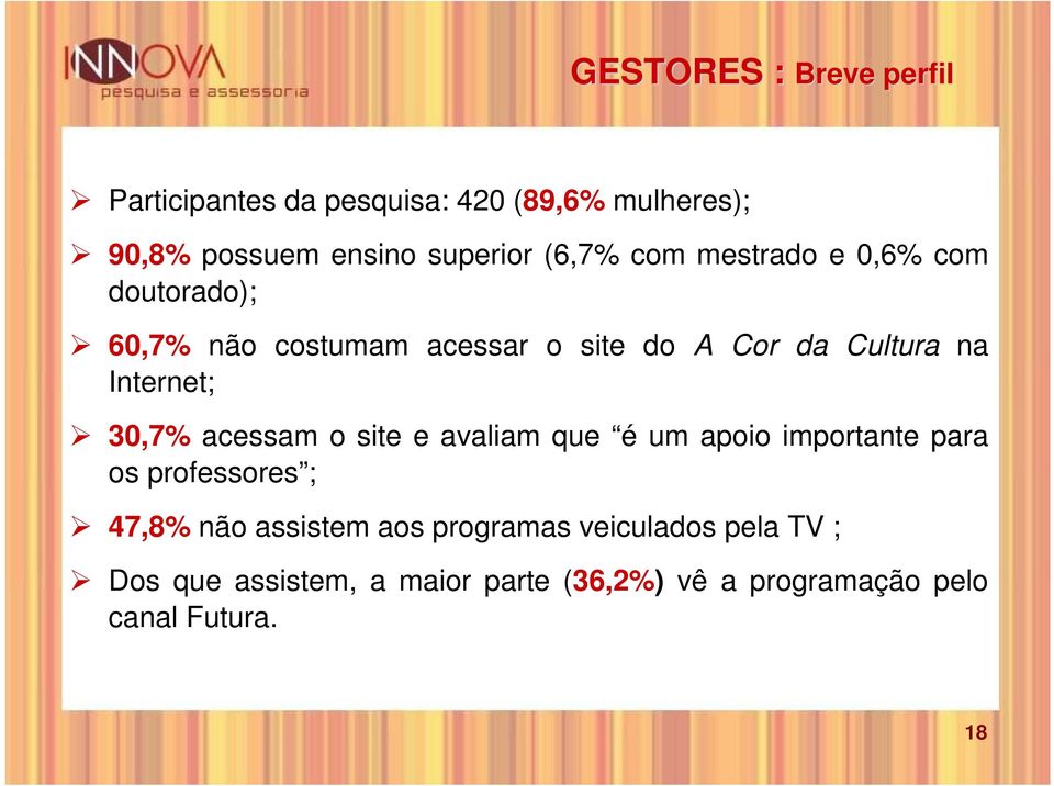 Internet; 30,7% acessam o site e avaliam que é um apoio importante para os professores ; 47,8% não