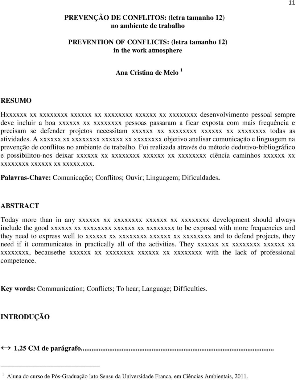 xx xxxxxxxx xxxxxx xx xxxxxxxx todas as atividades. A xxxxxx xx xxxxxxxx xxxxxx xx xxxxxxxx objetivo analisar comunicação e linguagem na prevenção de conflitos no ambiente de trabalho.