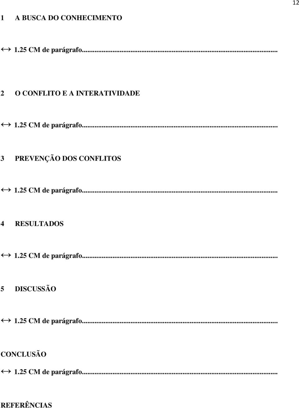 .. 3 PREVENÇÃO DOS CONFLITOS 1.25 CM de parágrafo... 4 RESULTADOS 1.