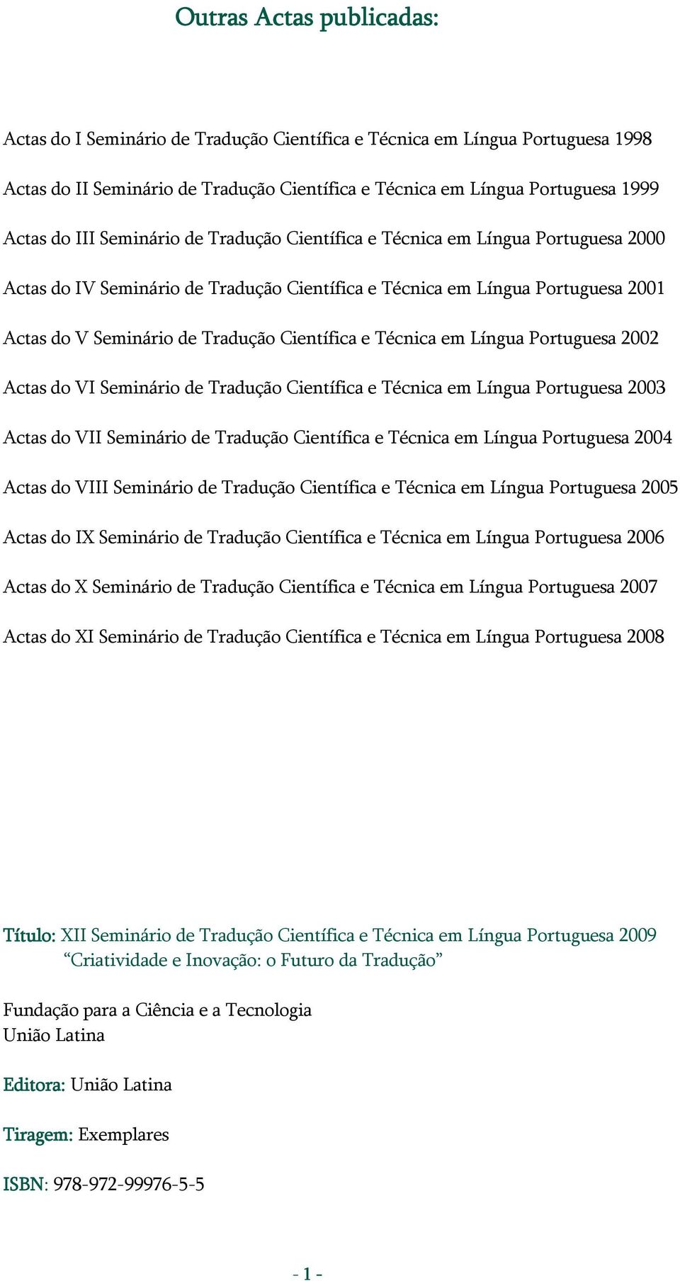 Técnica em Língua Portuguesa 2002 Actas do VI Seminário de Tradução Científica e Técnica em Língua Portuguesa 2003 Actas do VII Seminário de Tradução Científica e Técnica em Língua Portuguesa 2004