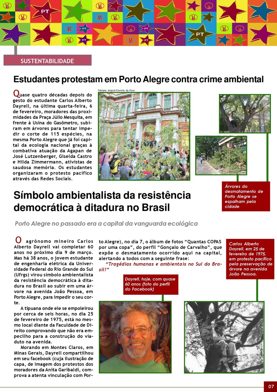 ecologia nacional graças à combativa atuação da Agapan de José Lutzenberger, Giselda Castro e Hilda Zimmermann, ativistas de saudosa memória.