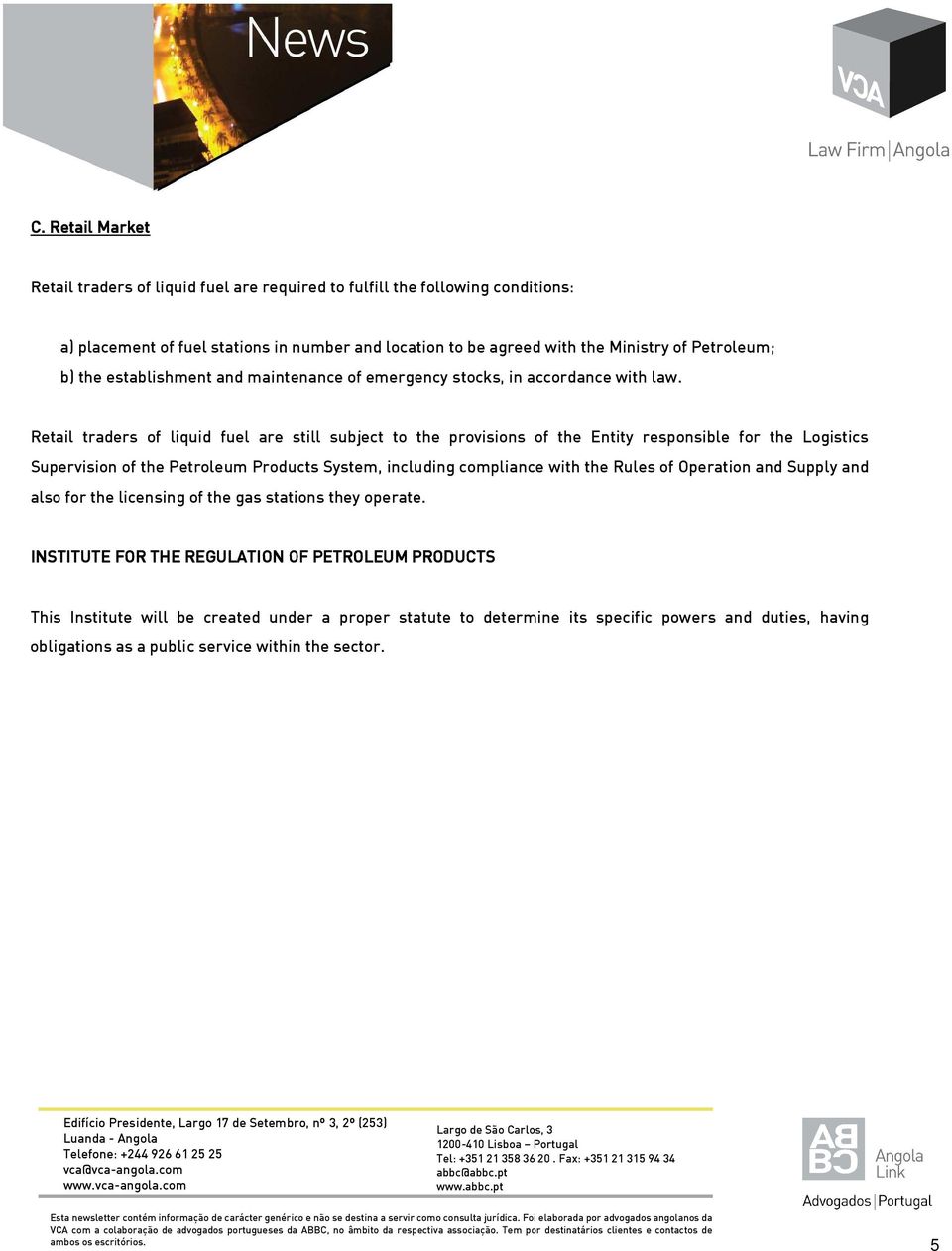 Retail traders of liquid fuel are still subject to the provisions of the Entity responsible for the Logistics Supervision of the Petroleum Products System, including compliance with the Rules of