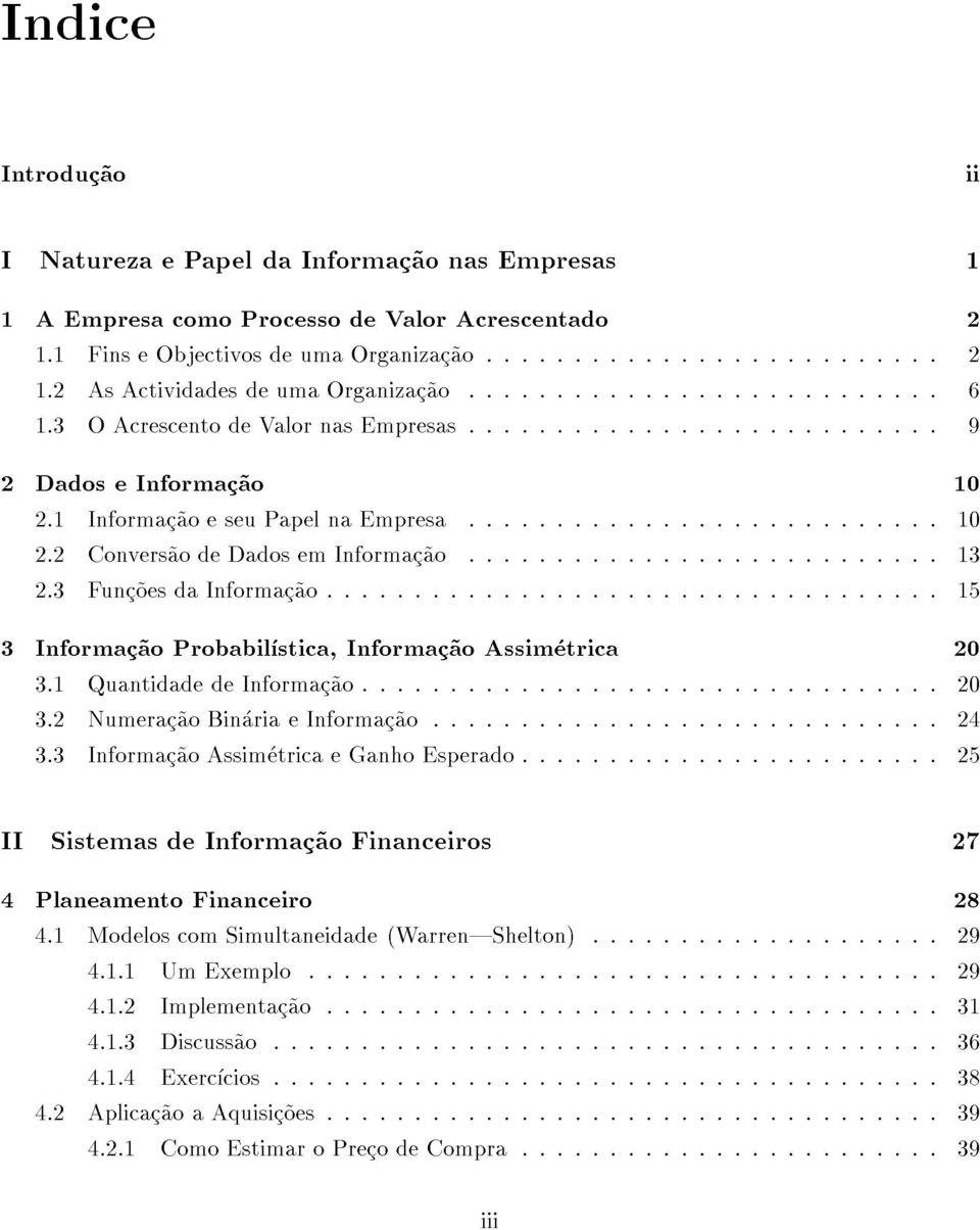 2Convers~aodeDadosemInformac~ao...13 IISistemasdeInformac~aoFinanceiros 3.3Informac~aoAssimetricaeGanhoEsperado...25 3.1QuantidadedeInformac~ao...20 3.2Numerac~aoBinariaeInformac~ao.