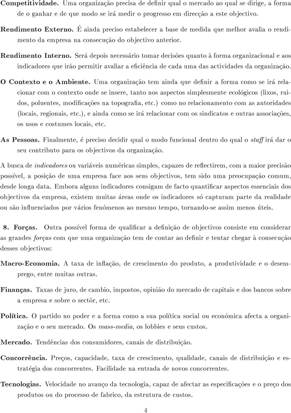 Umaorganizac~aoprecisadedenirqualomercadoaoqualsedirige,aforma indicadoresqueir~aopermitiravaliaraeci^enciadecadaumadasactividadesdaorganizac~ao. OContextoeoAmbiente.