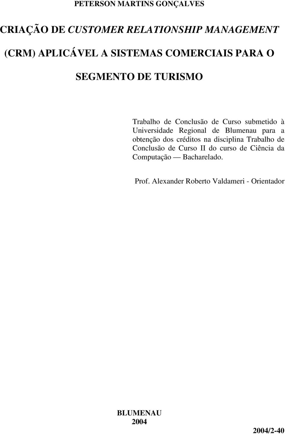 Regional de Blumenau para a obtenção dos créditos na disciplina Trabalho de Conclusão de Curso II do