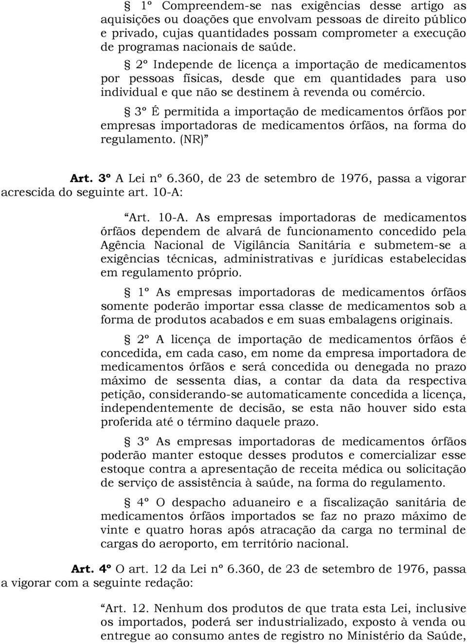 3º É permitida a importação de medicamentos órfãos por empresas importadoras de medicamentos órfãos, na forma do regulamento. (NR) Art. 3º A Lei nº 6.