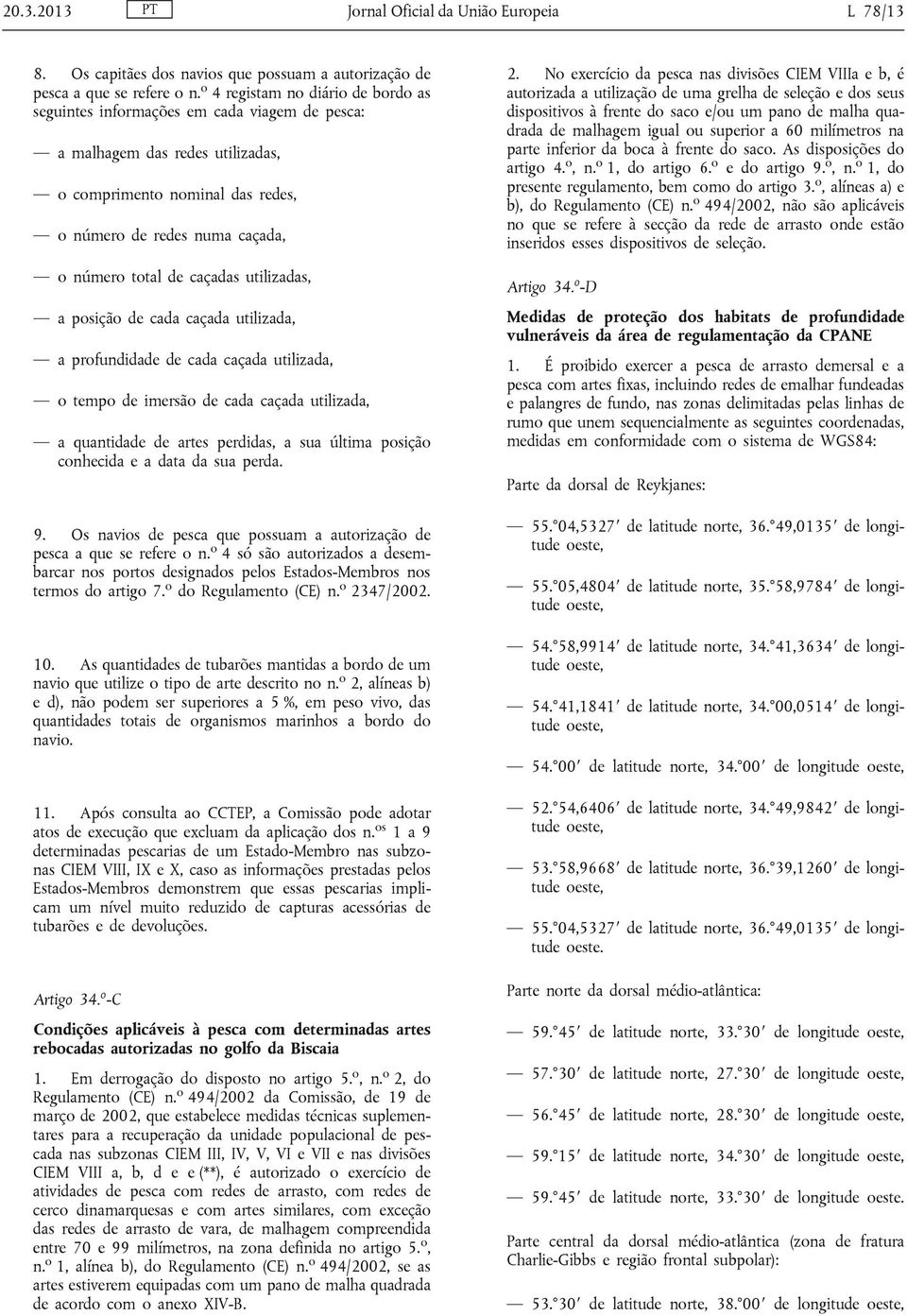 caçadas utilizadas, a posição de cada caçada utilizada, a profundidade de cada caçada utilizada, o tempo de imersão de cada caçada utilizada, a quantidade de artes perdidas, a sua última posição