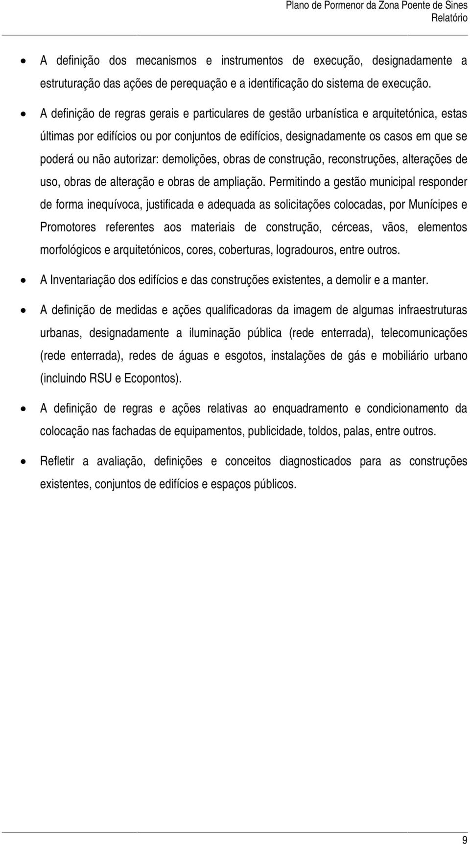 autorizar: demolições, obras de construção, reconstruções, alterações de uso, obras de alteração e obras de ampliação.