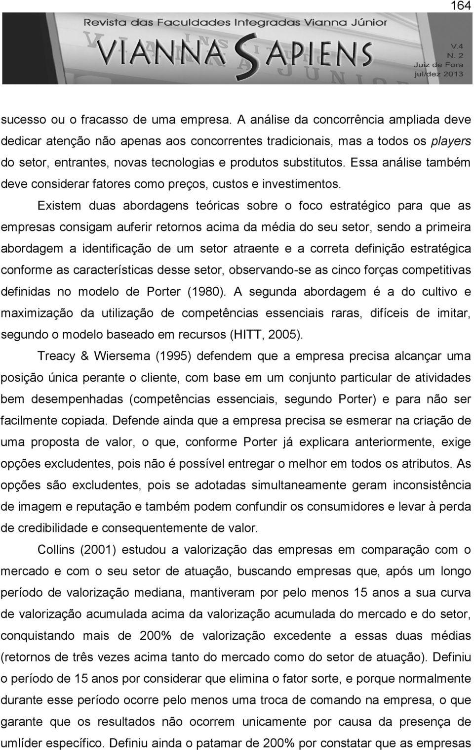 Essa análise também deve considerar fatores como preços, custos e investimentos.