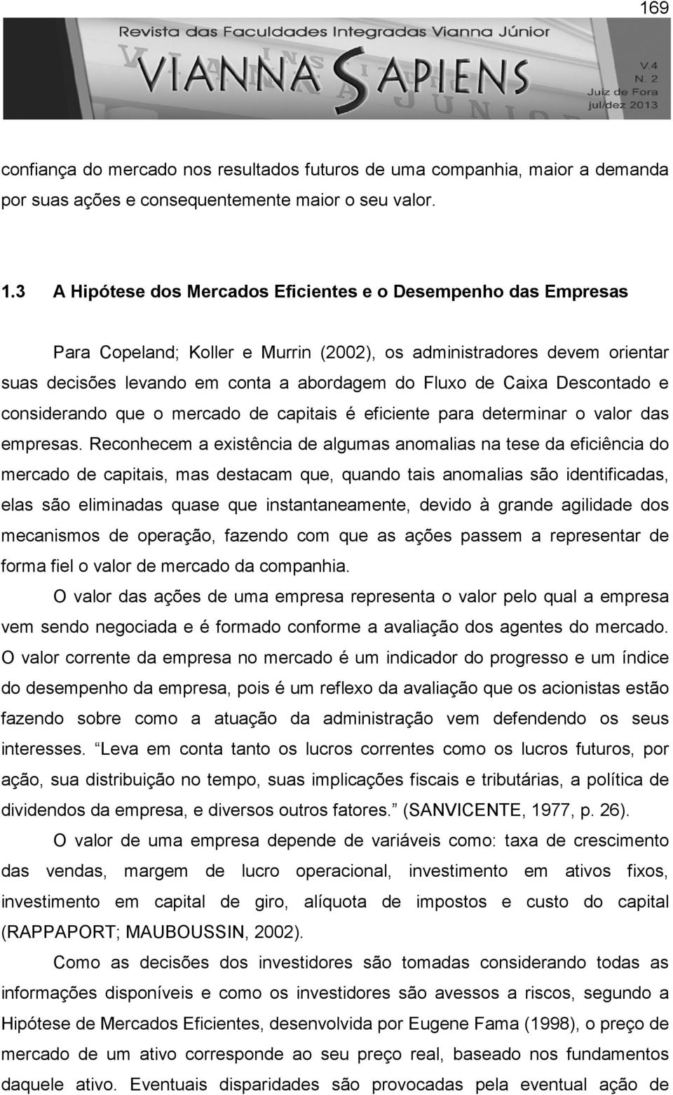 Descontado e considerando que o mercado de capitais é eficiente para determinar o valor das empresas.