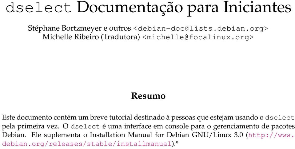 org> Resumo Este documento contém um breve tutorial destinado à pessoas que estejam usando o dselect pela primeira