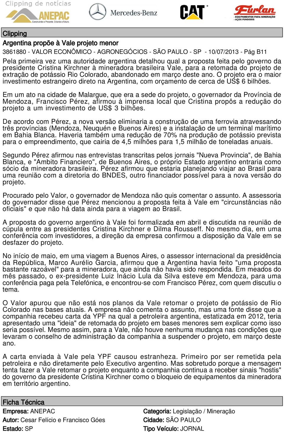 O projeto era o maior investimento estrangeiro direto na Argentina, com orçamento de cerca de US$ 6 bilhões.