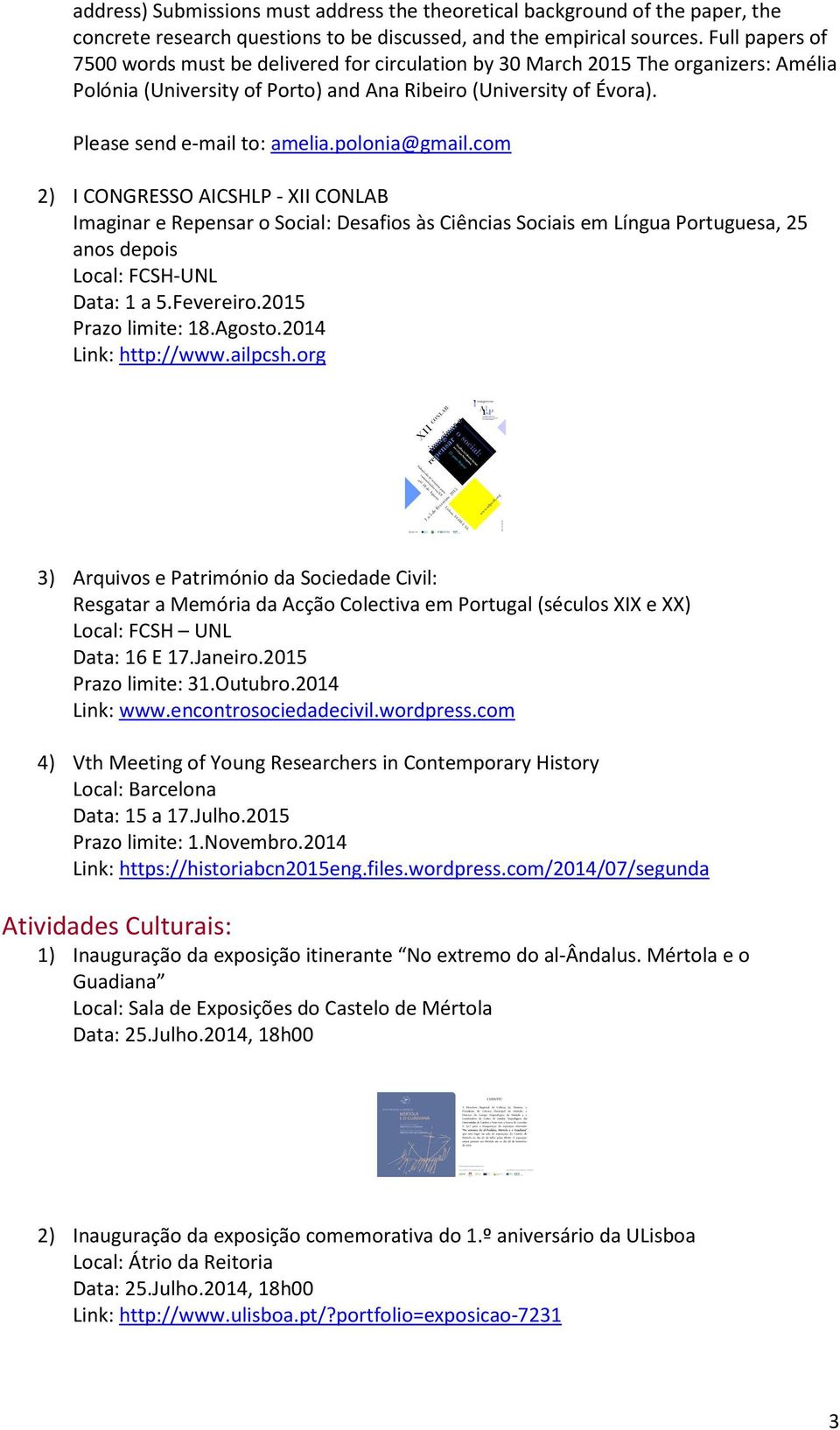 polonia@gmail.com 2) I CONGRESSO AICSHLP - XII CONLAB Imaginar e Repensar o Social: Desafios às Ciências Sociais em Língua Portuguesa, 25 anos depois Local: FCSH-UNL Data: 1 a 5.Fevereiro.