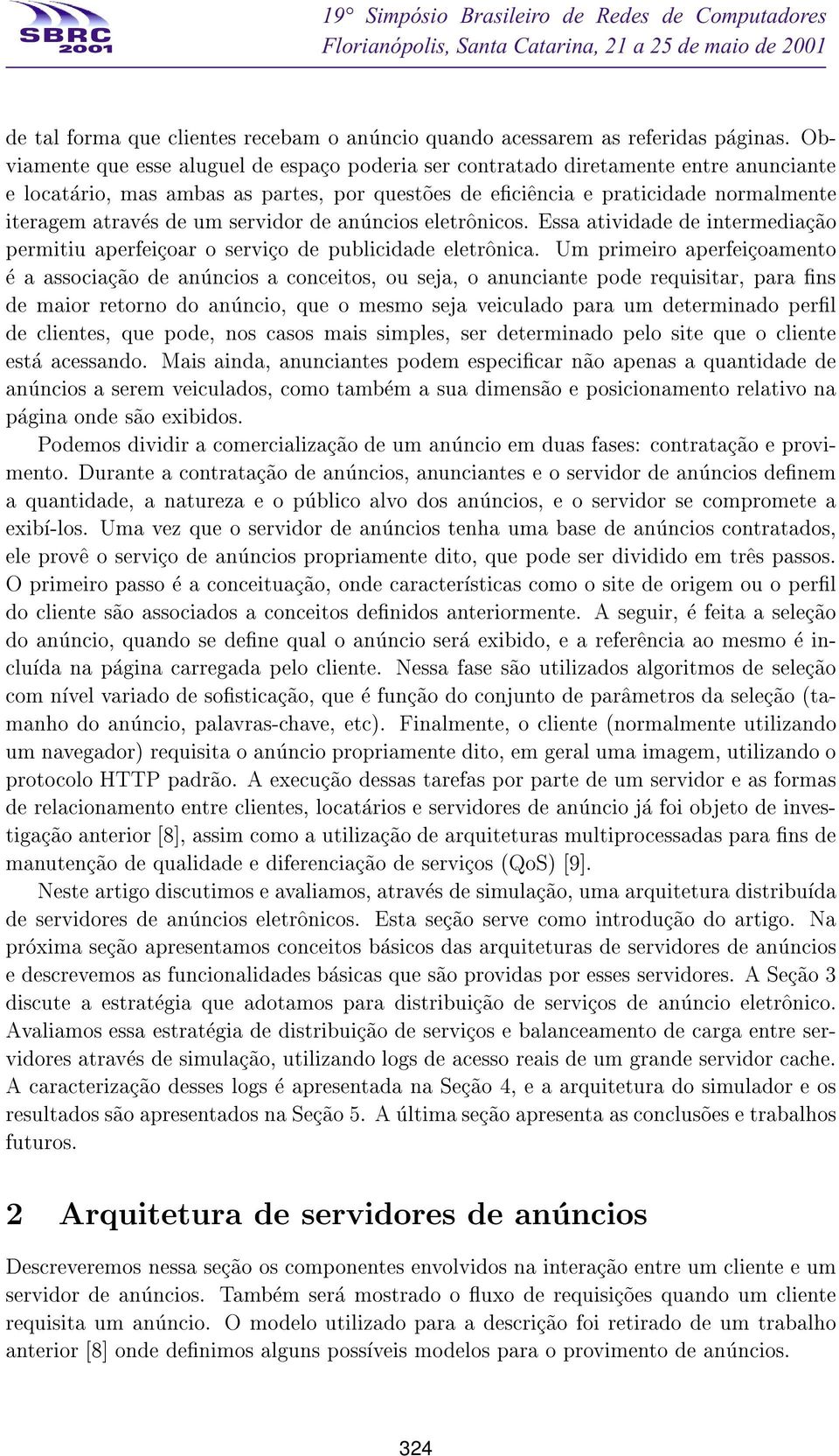 servidor de anuncios eletr^onicos. Essa atividade de intermediac~ao permitiu aperfeicoar o servico de publicidade eletr^onica.