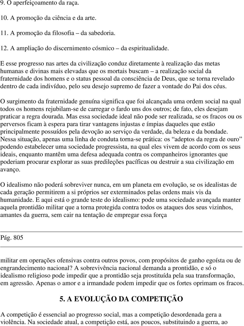 pessoal da consciência de Deus, que se torna revelado dentro de cada indivíduo, pelo seu desejo supremo de fazer a vontade do Pai dos céus.