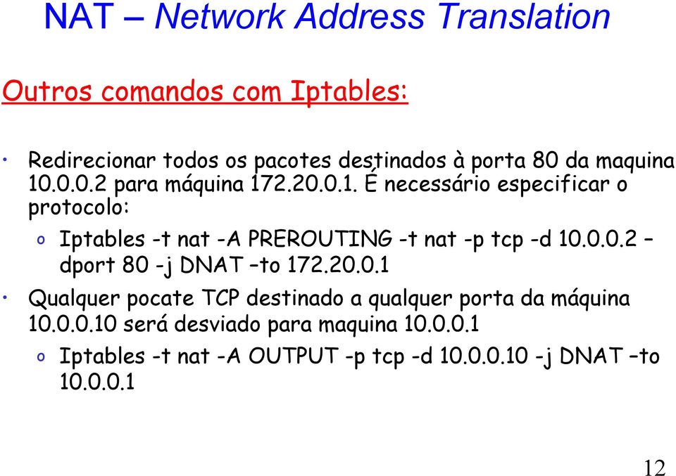 0.0.2 dprt 80 -j DNAT t 172.20.0.1 Qualquer pcate TCP destinad a qualquer prta da máquina 10.0.0.10 será desviad para maquina 10.