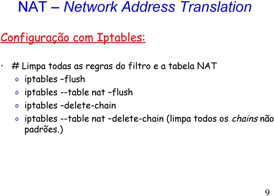 flush iptables --table nat flush iptables delete-chain