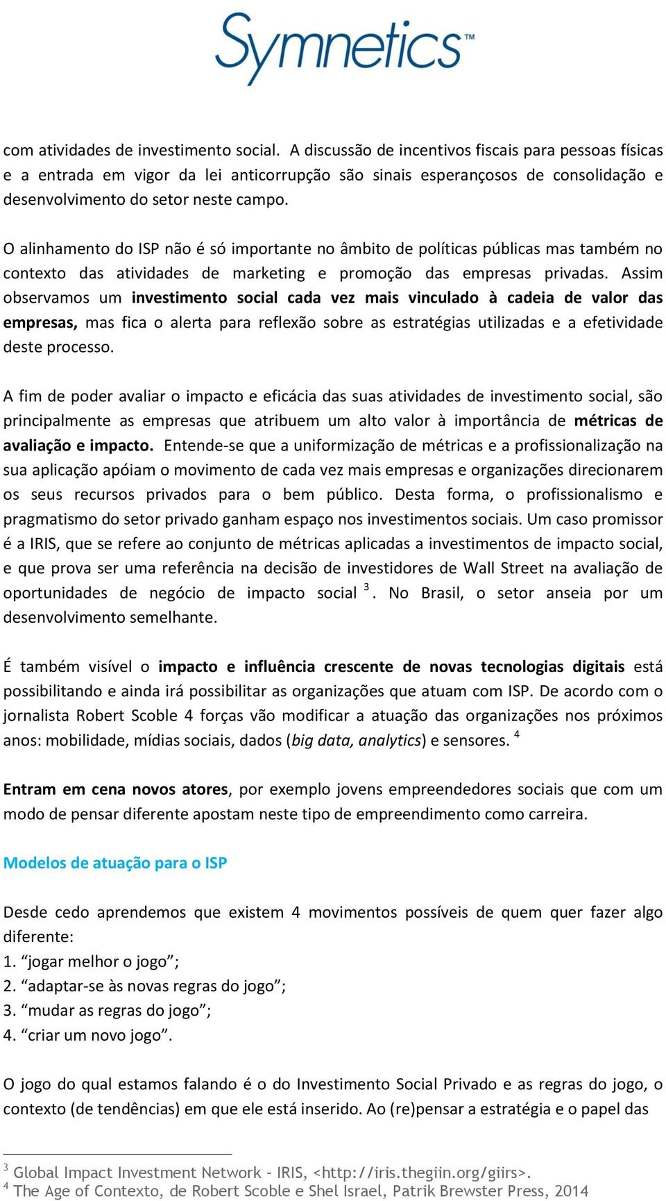 O alinhamento do ISP não é só importante no âmbito de políticas públicas mas também no contexto das atividades de marketing e promoção das empresas privadas.