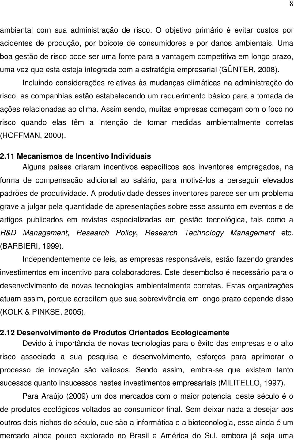 Incluindo considerações relativas às mudanças climáticas na administração do risco, as companhias estão estabelecendo um requerimento básico para a tomada de ações relacionadas ao clima.