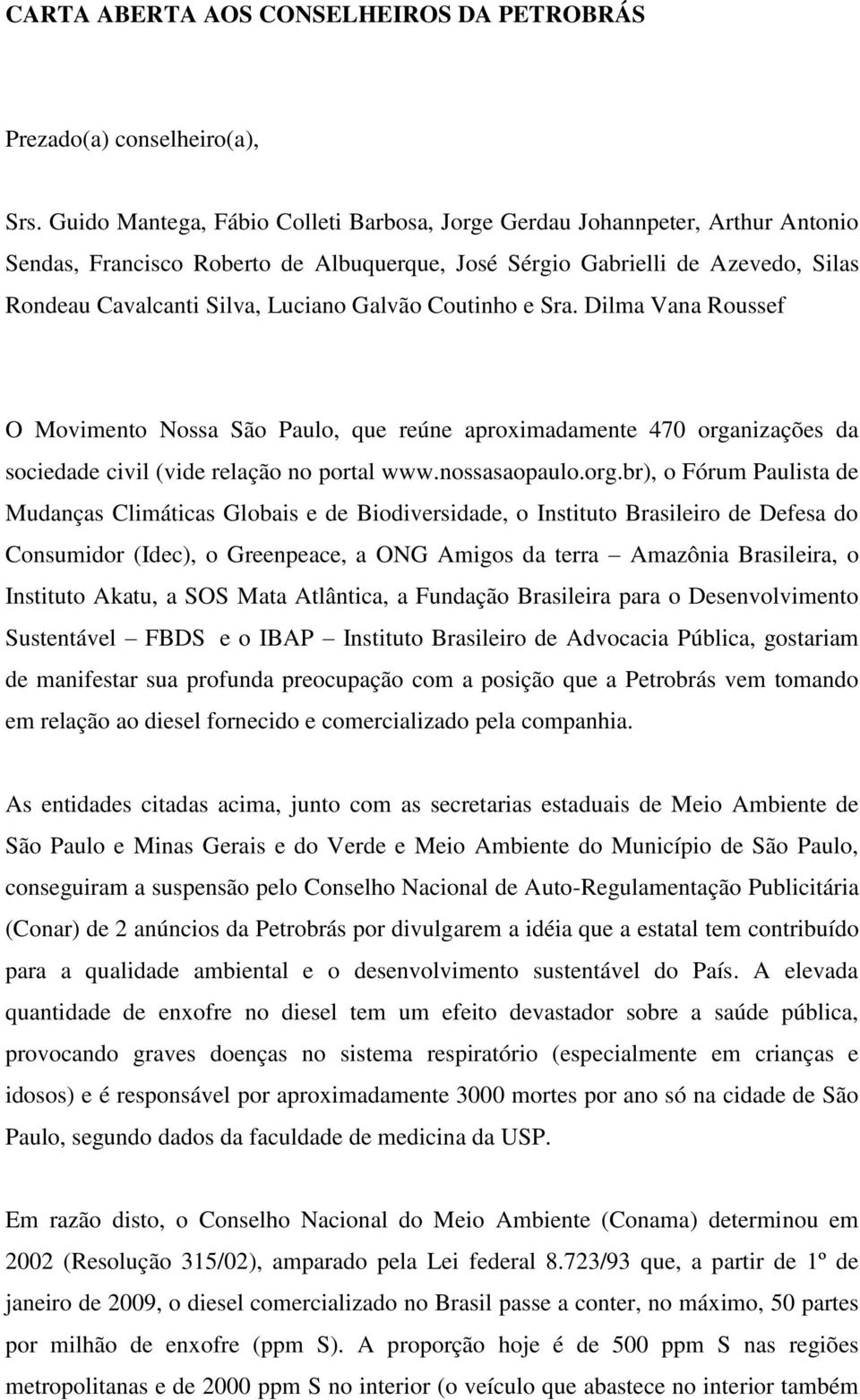 Galvão Coutinho e Sra. Dilma Vana Roussef O Movimento Nossa São Paulo, que reúne aproximadamente 470 orga