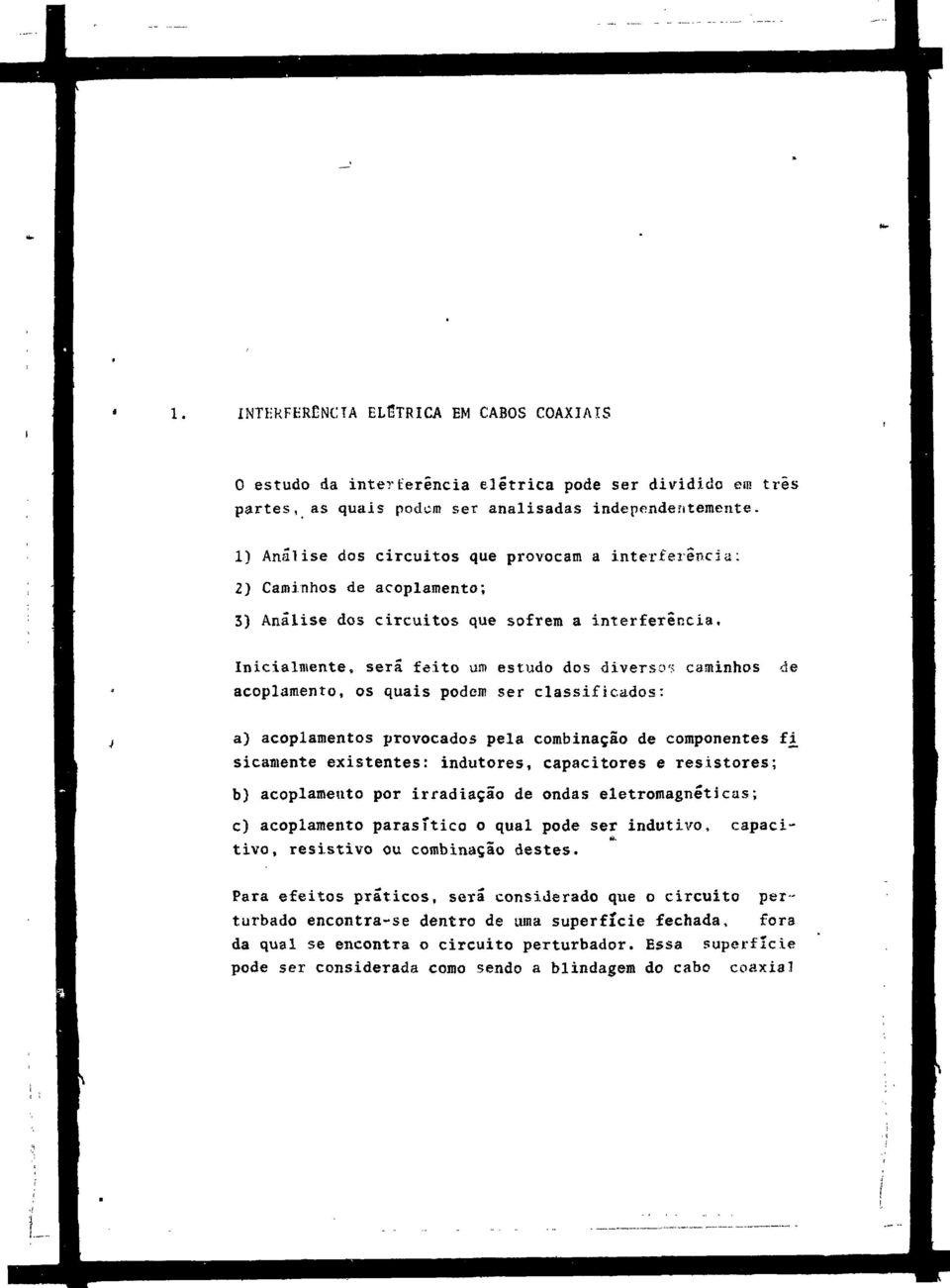 Inicialmente, será feito UJT» estudo dos diversos caminhos acoplamento, os quais podem ser classificados: de a) acoplamentos provocados pela combinação de componentes f sicamente existentes: